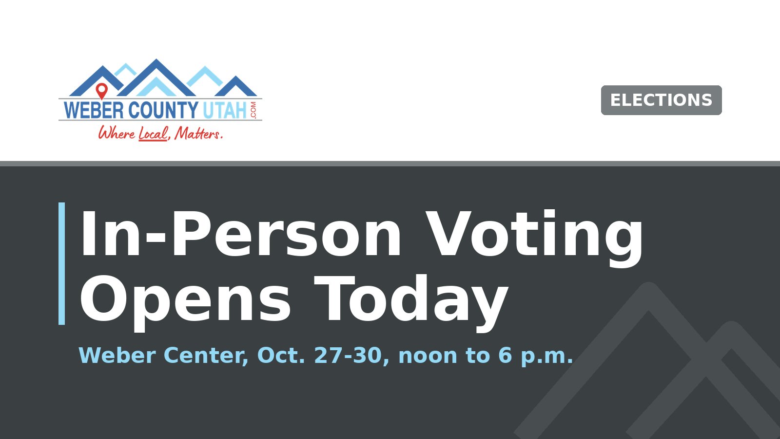 WeberCountyUtah.com title card reading In-Person Voting Opens Today, Weber Center, Oct. 27-30, noon to 6 p.m.
