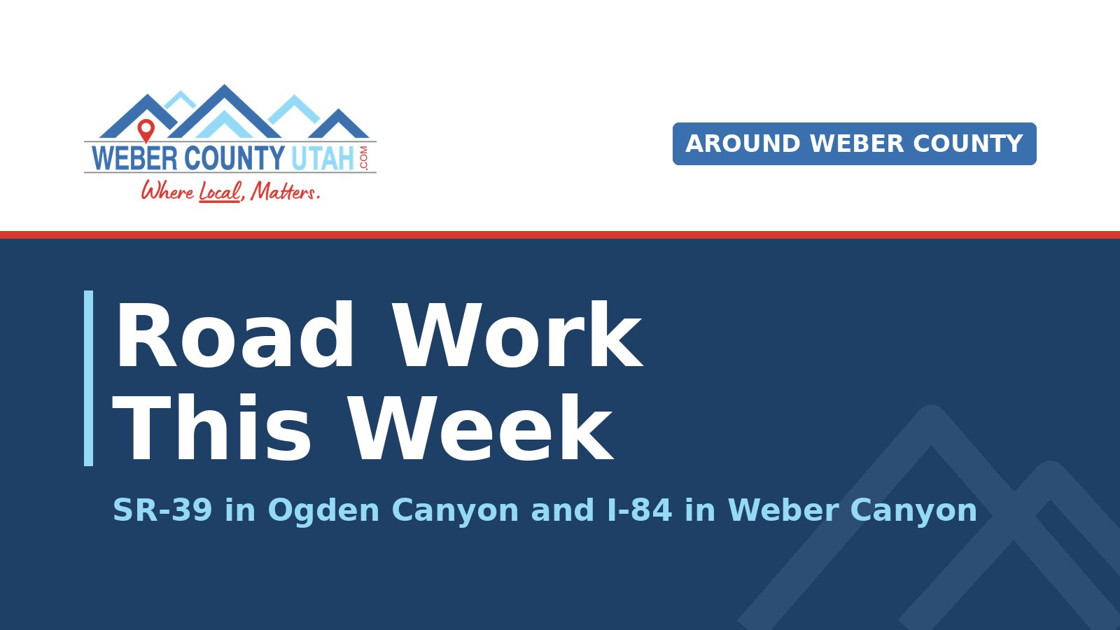 WeberCountyUtah.com title card reading Road Work This Week, SR-39 in Ogden Canyon and I-84 in Weber Canyon